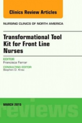 Carte Transformational Tool Kit for Front Line Nurses, An Issue of Nursing Clinics of North America Francisca Farrar