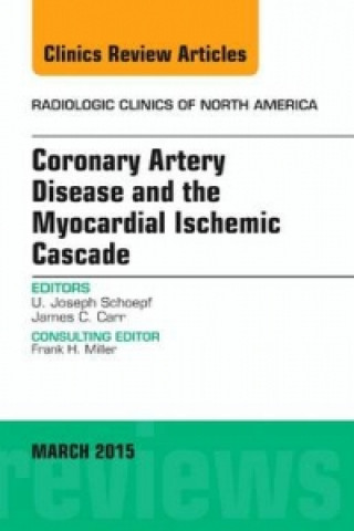 Könyv Coronary Artery Disease and the Myocardial Ischemic Cascade, An Issue of Radiologic Clinics of North America U. Joseph Schoepf