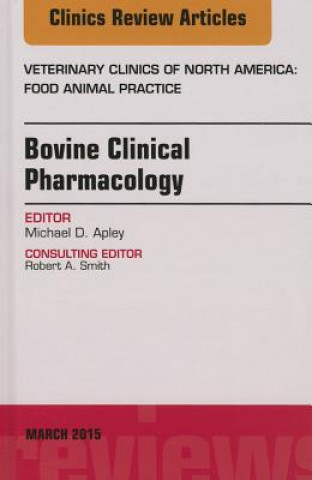 Carte Bovine Clinical Pharmacology, An Issue of Veterinary Clinics of North America: Food Animal Practice Mike Apley