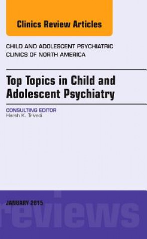 Könyv Top Topics in Child & Adolescent Psychiatry, An Issue of Child and Adolescent Psychiatric Clinics of North America Harsh K. Trivedi