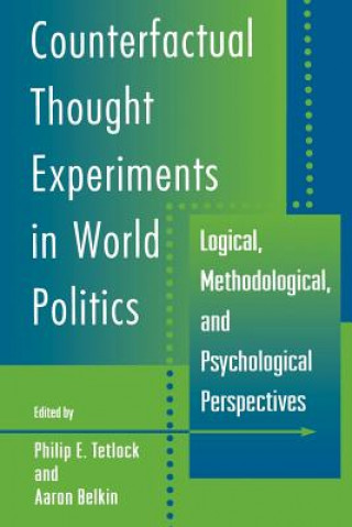 Kniha Counterfactual Thought Experiments in World Politics Aaron Belkin