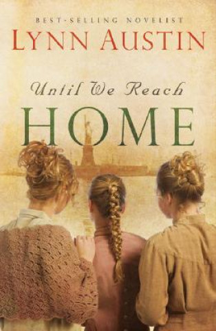 Könyv Until We Reach Home Lynn Austin