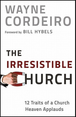 Könyv Irresistible Church - 12 Traits of a Church Heaven Applauds Wayne Cordeiro