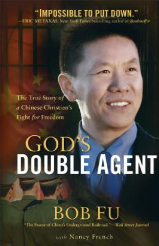 Könyv God`s Double Agent - The True Story of a Chinese Christian`s Fight for Freedom Bob Fu