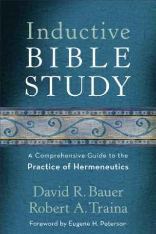 Könyv Inductive Bible Study - A Comprehensive Guide to the Practice of Hermeneutics David R. Bauer