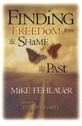 Kniha Finding Freedom from the Shame of the Past Mike Fehlauer
