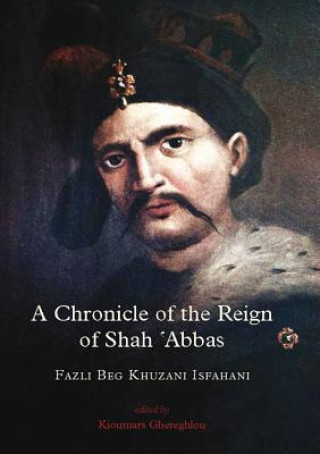 Carte Chronicle of the Reign of Shah 'Abbas Fazli Beg Khuzani Isfahani
