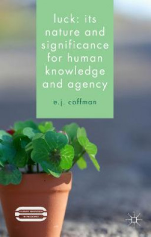 Book Luck: Its Nature and Significance for Human Knowledge and Agency E.J. Coffman