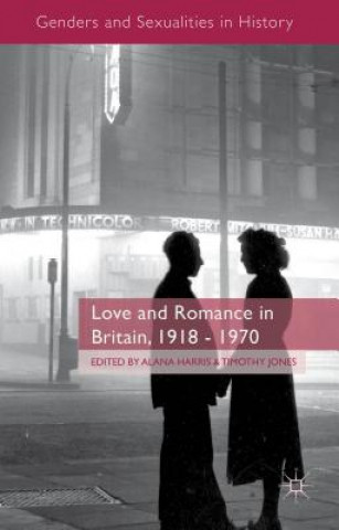 Kniha Love and Romance in Britain, 1918 - 1970 A. Harris