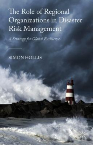 Βιβλίο Role of Regional Organizations in Disaster Risk Management Simon Hollis