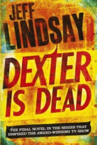 Carte Dexter is Dead Jeff Lindsay