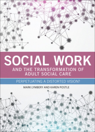 Kniha Social Work and the Transformation of Adult Social Care Mark Lymbery