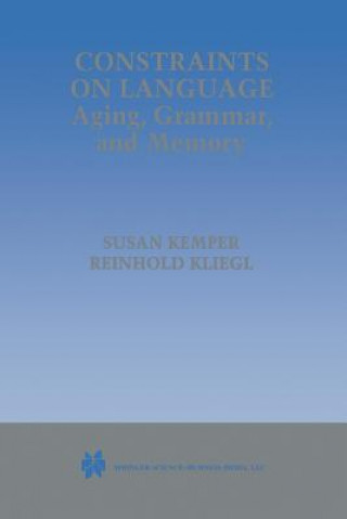 Kniha Constraints on Language: Aging, Grammar, and Memory Susan Kemper