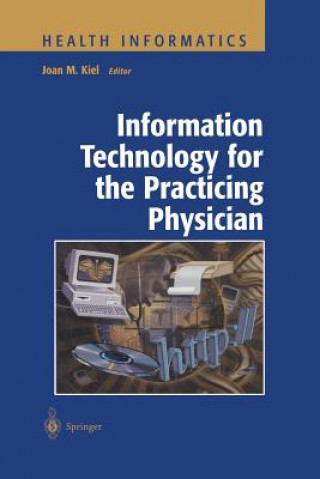 Knjiga Information Technology for the Practicing Physician Joan M. Kiel