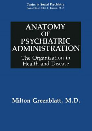 Kniha Anatomy of Psychiatric Administration Milton Greenblatt