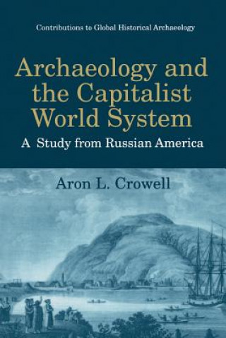 Kniha Archaeology and the Capitalist World System Aron L. Crowell