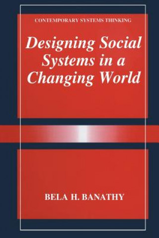 Könyv Designing Social Systems in a Changing World Bela H. Banathy