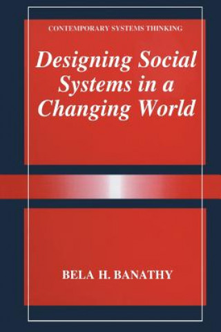 Kniha Designing Social Systems in a Changing World Bela H. Banathy