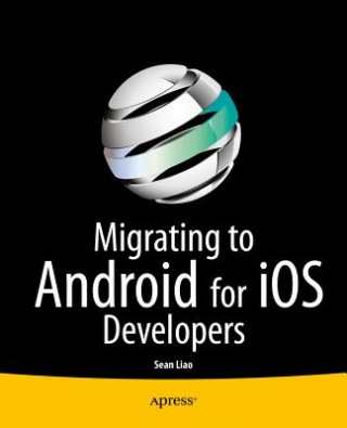 Kniha Migrating to Android for iOS Developers Sean Liao