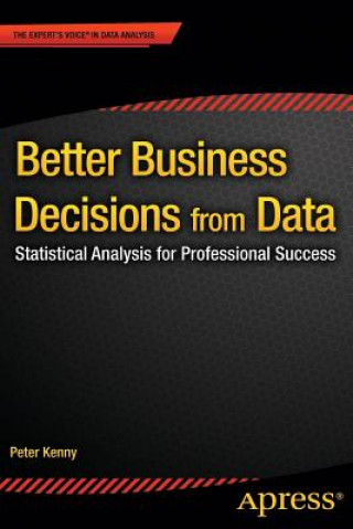 Книга Better Business Decisions from Data Peter Kenny