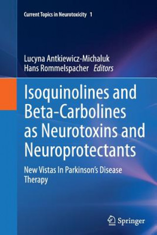 Kniha Isoquinolines And Beta-Carbolines As Neurotoxins And Neuroprotectants Lucyna Antkiewicz-Michaluk