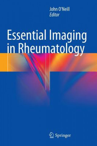 Kniha Essential Imaging in Rheumatology John O'Neill