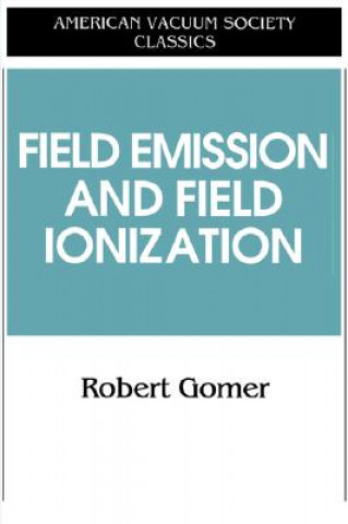 Książka Field Emissions and Field Ionization Robert Gomer