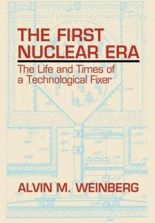 Книга First Nuclear Era Alvin M. Weinberg