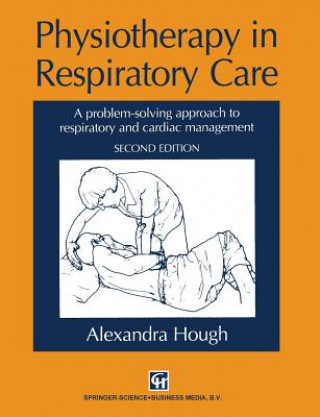 Kniha Physiotherapy in Respiratory Care Alexandra Hough
