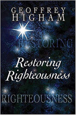 Könyv Restoring Righteousness Geoffrey Higham