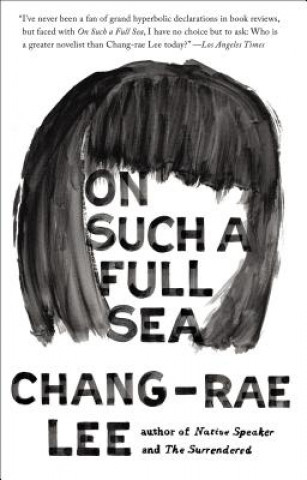 Carte On Such a Full Sea Chang-Rae Lee