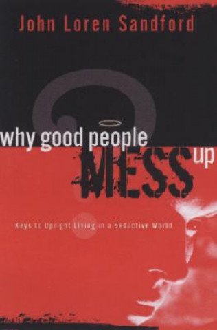 Livre Why Good People Mess Up John Loren Sandford