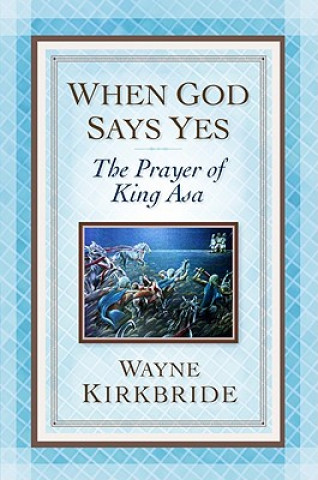 Kniha When God Says Yes Wayne Kirkbride