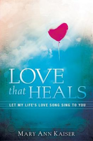 Könyv Love That Heals Mary Ann Kaiser
