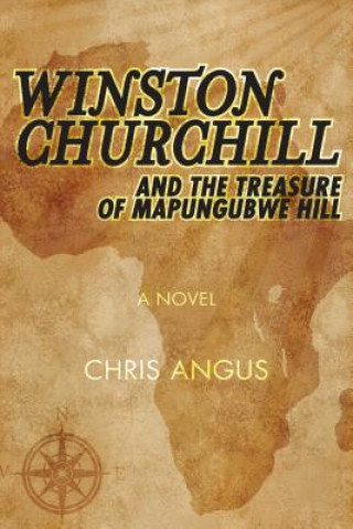 Carte Winston Churchill and the Treasure of Mapungubwe Hill Christopher Angus