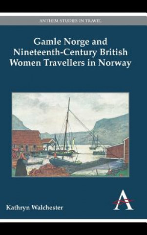 Livre Gamle Norge and Nineteenth-Century British Women Travellers in Norway Kathryn Walchester