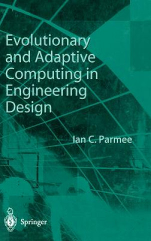 Kniha Evolutionary and Adaptive Computing in Engineering Design Ian C. Parmee