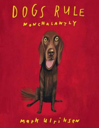 Kniha Dogs Rule, Nonchalantly Mark Ulriksen