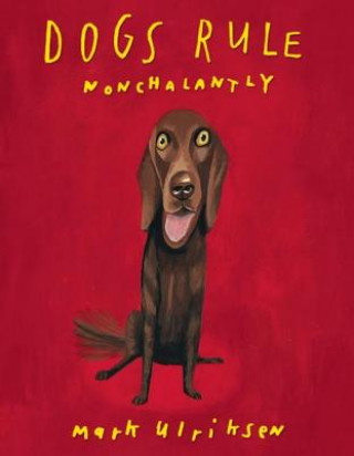 Книга Dogs Rule, Nonchalantly Mark Ulriksen