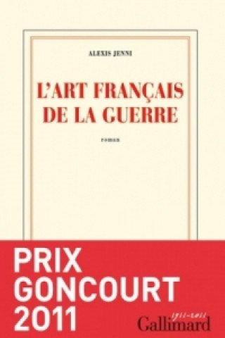 Kniha L'art francais de la guerre (Prix Goncourt 2011) Alexis Jenni