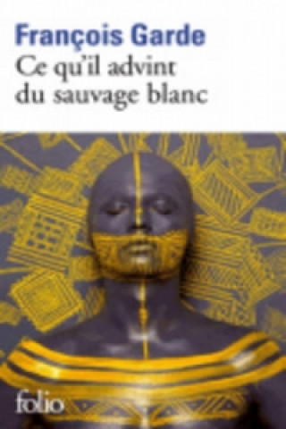 Książka Ce qu'il advint du sauvage blanc François Garde