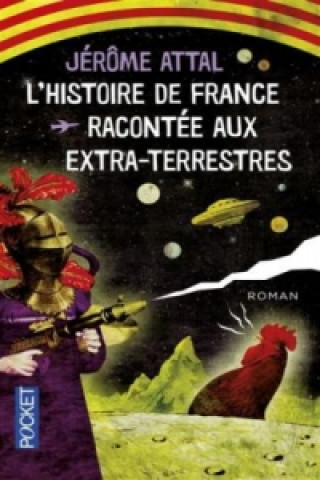 Kniha L'histoire de France racontée aux extra-terrestres Jérôme Attal