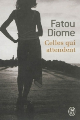 Könyv Celles qui attendent Fatou Diome