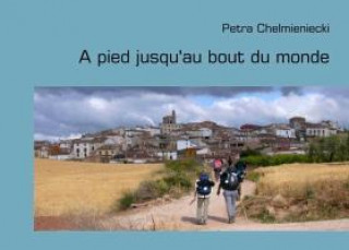 Kniha A pied jusqu'au bout du monde Petra Chelmieniecki