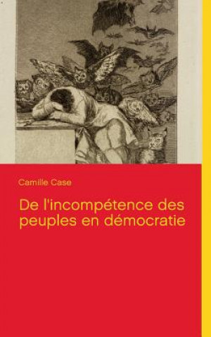 Книга De l'incompetence des peuples en democratie Camille Case