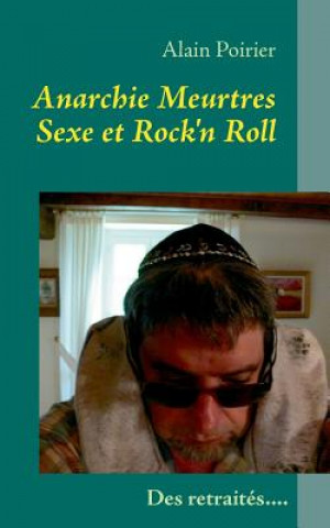 Livre Anarchie Meurtres Sexe et Rock'n Roll V2.1 Alain Poirier