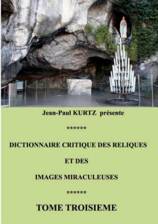 Carte Dictionnaire critique des reliques et des images miraculeuses Jean-Paul Kurtz