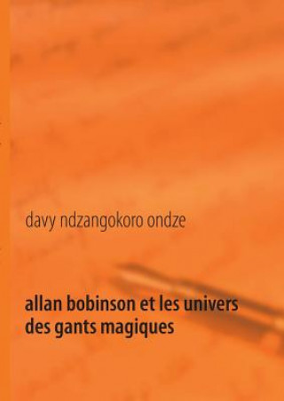 Kniha Allan Bobinson et les univers des gants magiques Davy Ndzangokoro Ondze