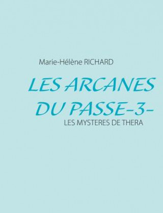 Könyv Les Arcanes Du Passe-3- Marie-Helene Richard