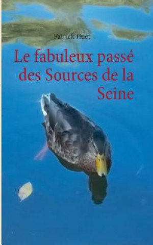 Kniha fabuleux passe des Sources de la Seine Patrick Huet